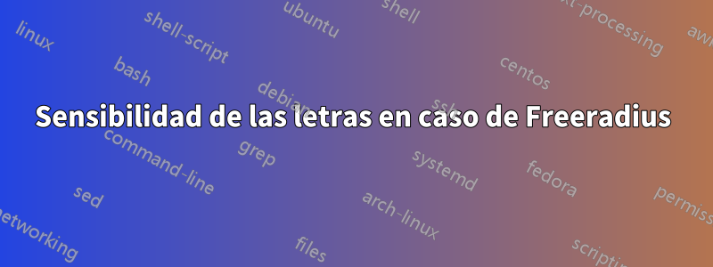 Sensibilidad de las letras en caso de Freeradius