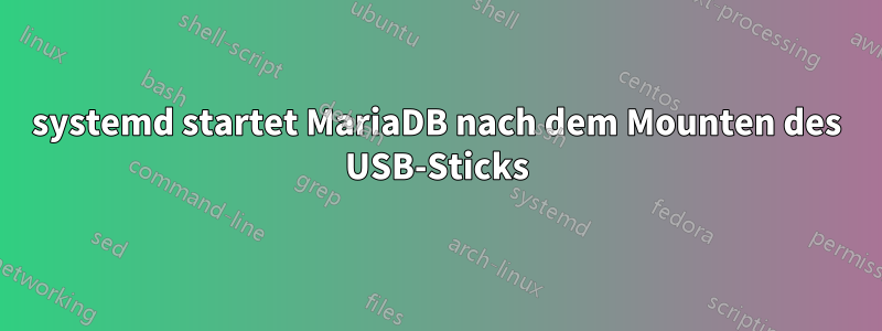 systemd startet MariaDB nach dem Mounten des USB-Sticks