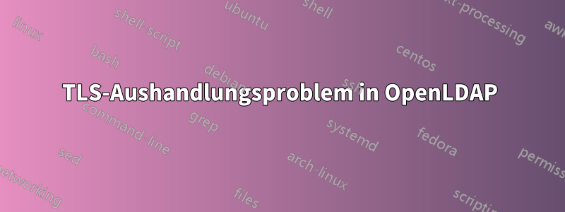 TLS-Aushandlungsproblem in OpenLDAP