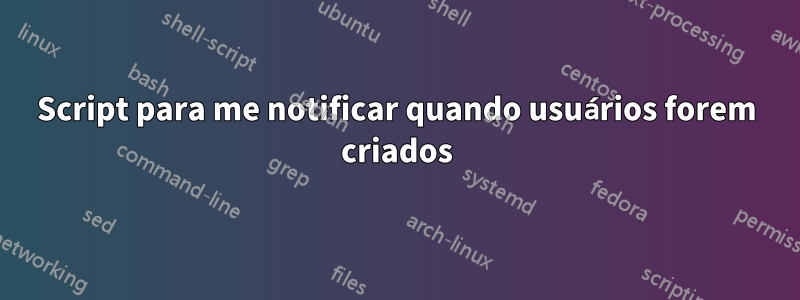 Script para me notificar quando usuários forem criados