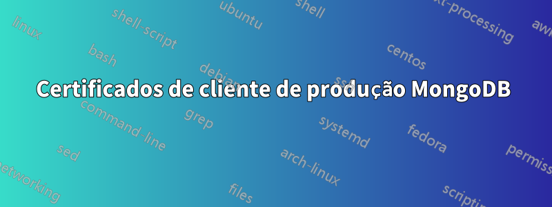 Certificados de cliente de produção MongoDB