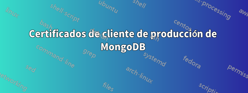 Certificados de cliente de producción de MongoDB