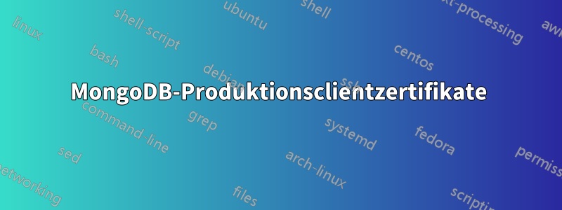 MongoDB-Produktionsclientzertifikate