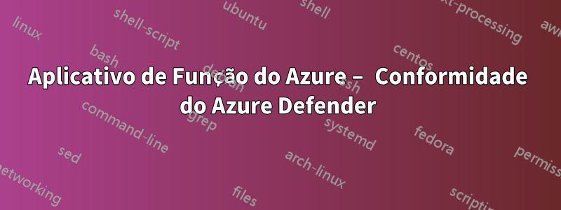 Aplicativo de Função do Azure – Conformidade do Azure Defender