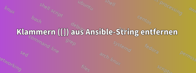 Klammern ([]) aus Ansible-String entfernen