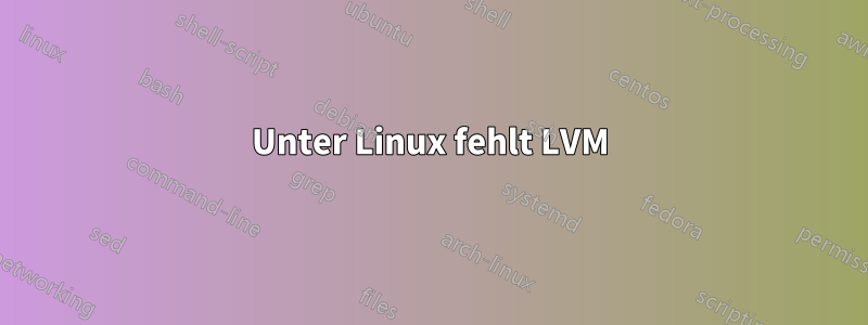 Unter Linux fehlt LVM