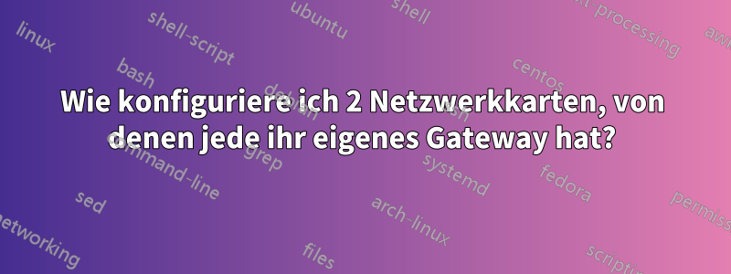 Wie konfiguriere ich 2 Netzwerkkarten, von denen jede ihr eigenes Gateway hat?