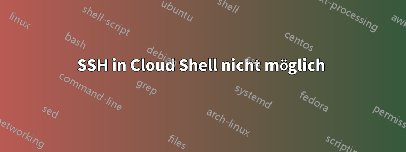 SSH in Cloud Shell nicht möglich