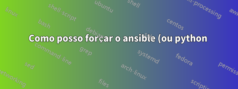Como posso forçar o ansible (ou python) a usar o openssl no seclevel 0 no Ubuntu 22.04?