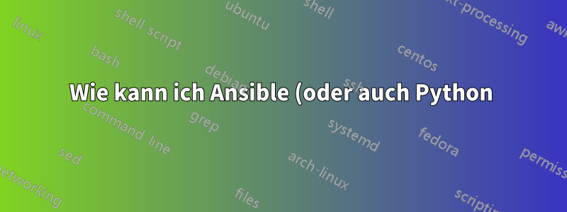 Wie kann ich Ansible (oder auch Python) zwingen, OpenSSL auf Sicherheitsebene 0 in Ubuntu 22.04 zu verwenden?