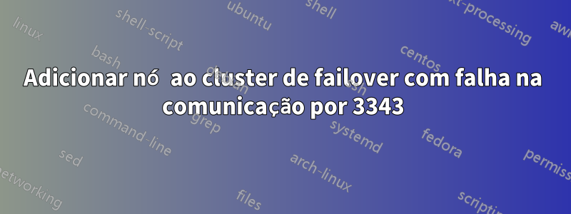 Adicionar nó ao cluster de failover com falha na comunicação por 3343