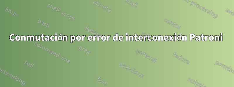 Conmutación por error de interconexión Patroni