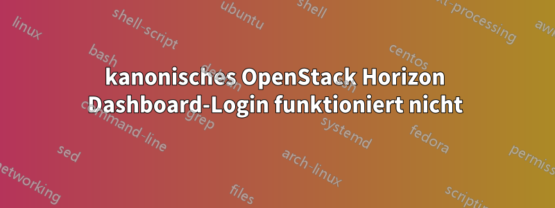 kanonisches OpenStack Horizon Dashboard-Login funktioniert nicht