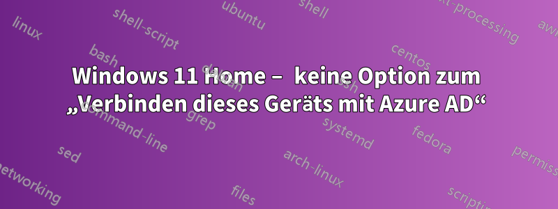 Windows 11 Home – keine Option zum „Verbinden dieses Geräts mit Azure AD“