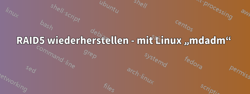 RAID5 wiederherstellen - mit Linux „mdadm“