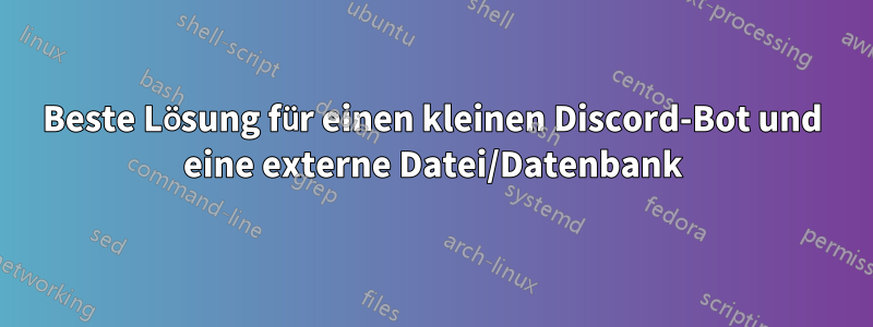 Beste Lösung für einen kleinen Discord-Bot und eine externe Datei/Datenbank