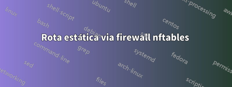 Rota estática via firewall nftables