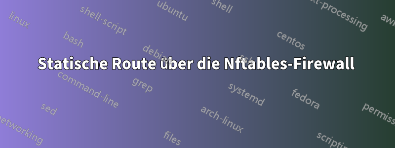 Statische Route über die Nftables-Firewall