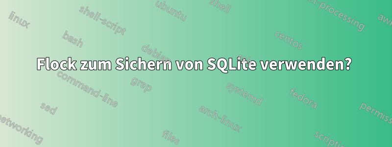 Flock zum Sichern von SQLite verwenden?