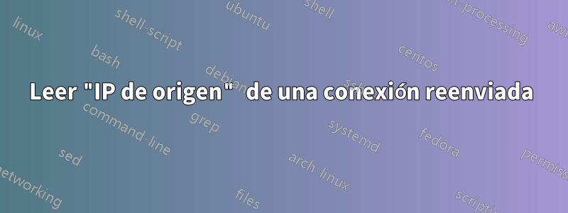 Leer "IP de origen" de una conexión reenviada