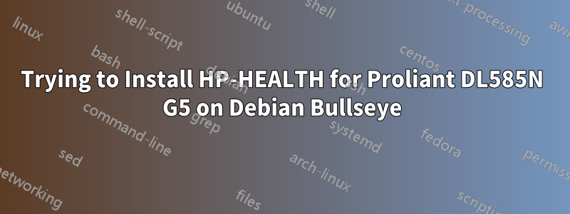 Trying to Install HP-HEALTH for Proliant DL585N G5 on Debian Bullseye