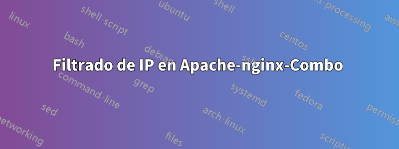 Filtrado de IP en Apache-nginx-Combo