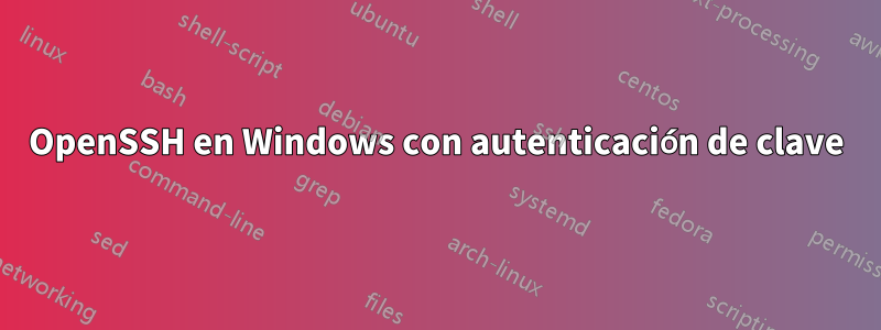 OpenSSH en Windows con autenticación de clave