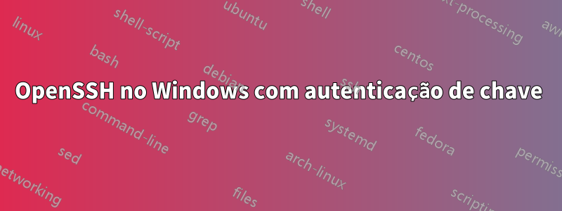 OpenSSH no Windows com autenticação de chave