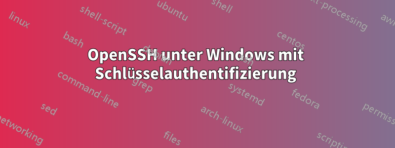 OpenSSH unter Windows mit Schlüsselauthentifizierung