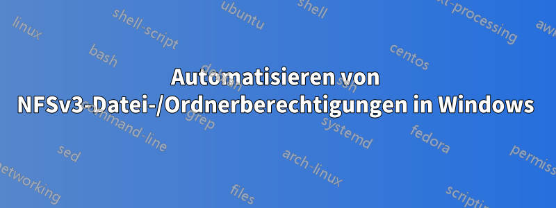 Automatisieren von NFSv3-Datei-/Ordnerberechtigungen in Windows