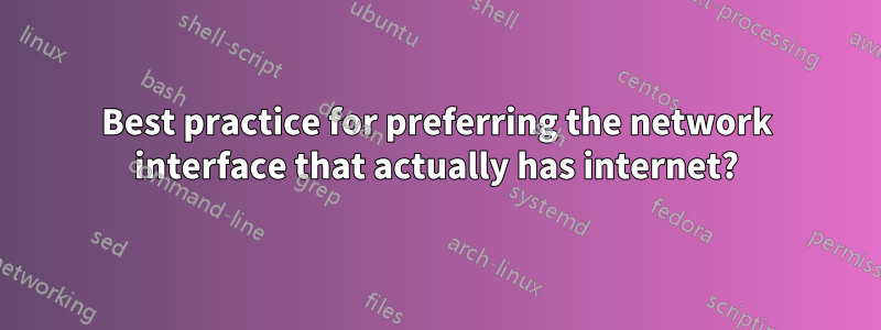 Best practice for preferring the network interface that actually has internet?