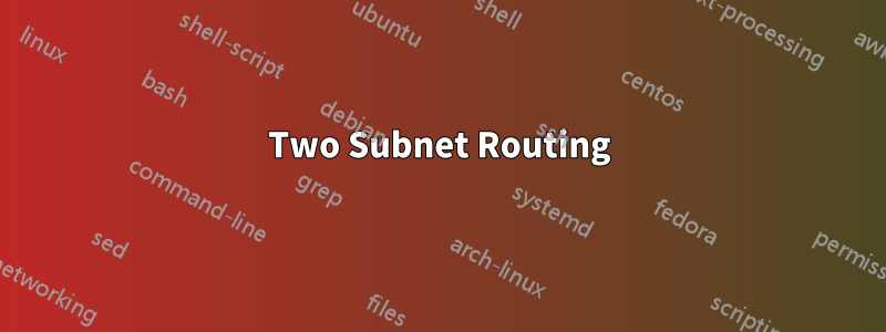 Two Subnet Routing