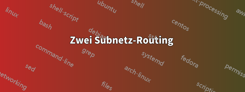 Zwei Subnetz-Routing