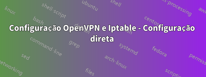 Configuração OpenVPN e Iptable - Configuração direta