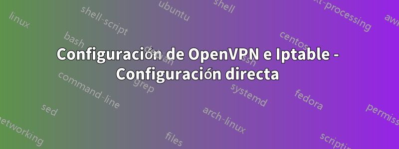 Configuración de OpenVPN e Iptable - Configuración directa