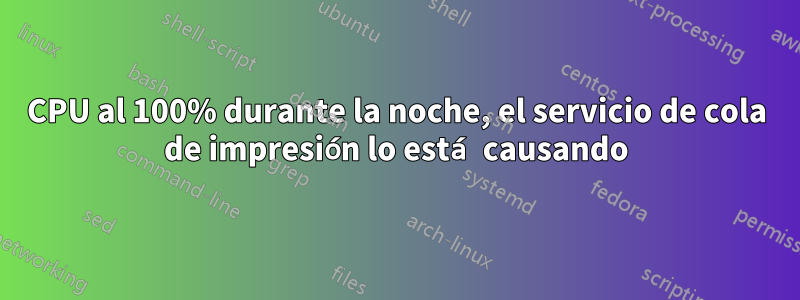 CPU al 100% durante la noche, el servicio de cola de impresión lo está causando