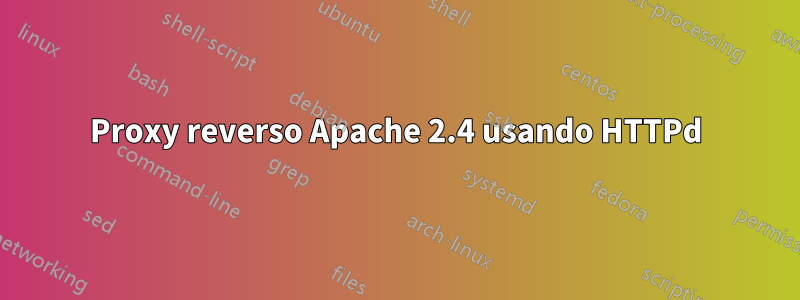 Proxy reverso Apache 2.4 usando HTTPd