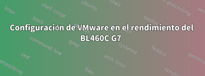 Configuración de VMware en el rendimiento del BL460C G7 