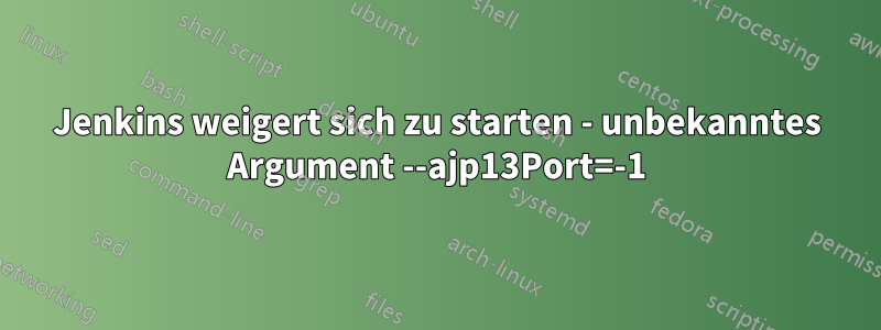 Jenkins weigert sich zu starten - unbekanntes Argument --ajp13Port=-1