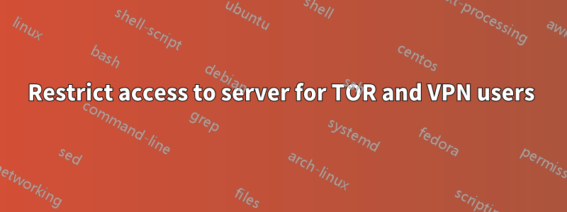 Restrict access to server for TOR and VPN users