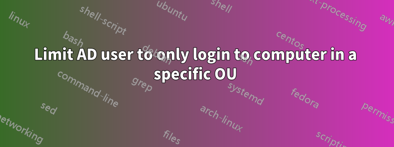 Limit AD user to only login to computer in a specific OU