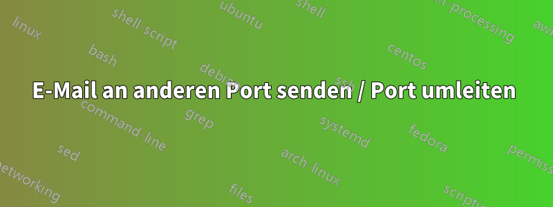 E-Mail an anderen Port senden / Port umleiten