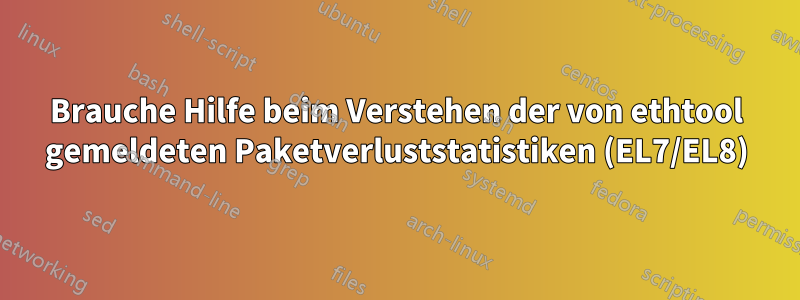 Brauche Hilfe beim Verstehen der von ethtool gemeldeten Paketverluststatistiken (EL7/EL8)