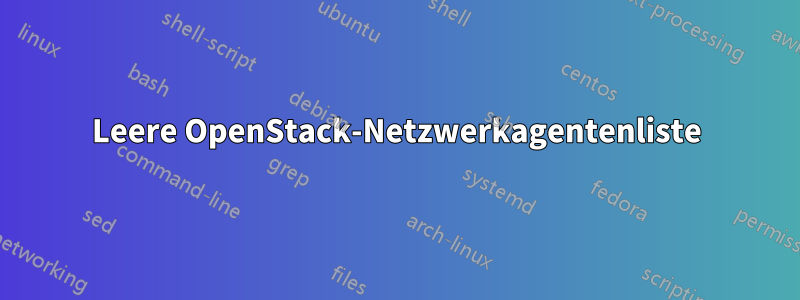 Leere OpenStack-Netzwerkagentenliste