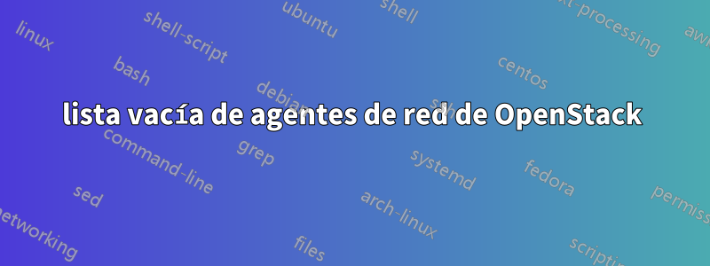 lista vacía de agentes de red de OpenStack