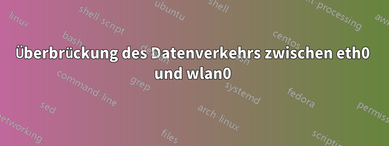 Überbrückung des Datenverkehrs zwischen eth0 und wlan0