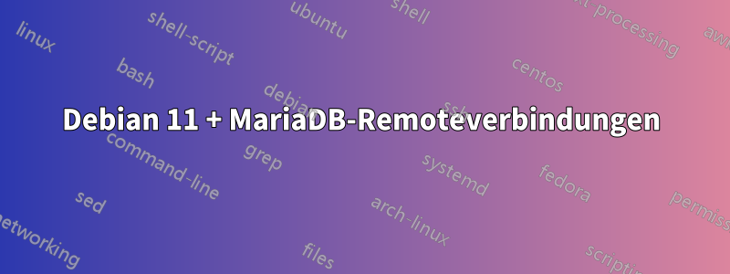 Debian 11 + MariaDB-Remoteverbindungen