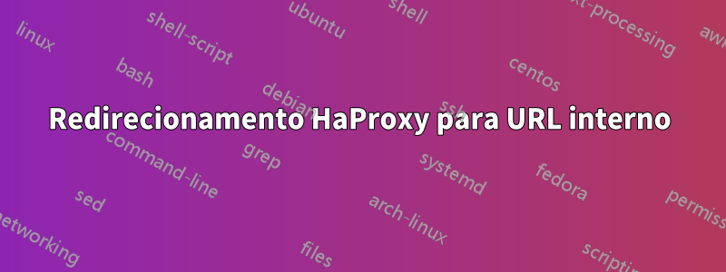 Redirecionamento HaProxy para URL interno