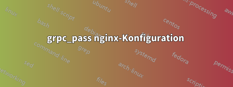 grpc_pass nginx-Konfiguration