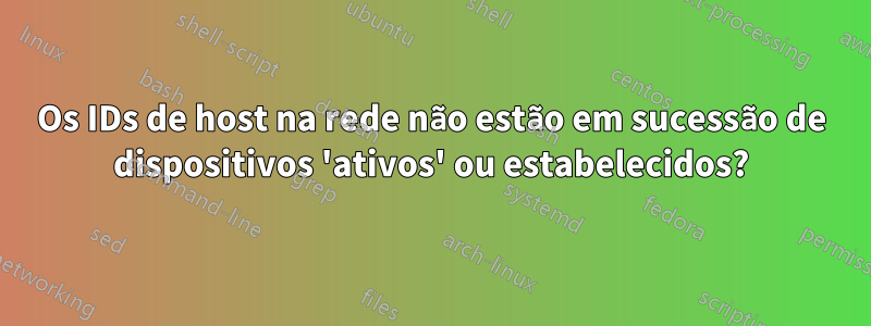 Os IDs de host na rede não estão em sucessão de dispositivos 'ativos' ou estabelecidos?